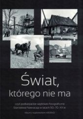 Świat, którego nie ma czyli podkarpackie wędrówki fotograficzne Stanisława Nawracaja w latach 50.-70. XX w.