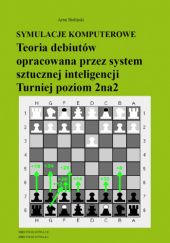 Okładka książki Symulacje komputerowe. Teoria debiutów opracowana przez system sztucznej inteligencji Turniej poziom 2na2 Artur Bieliński
