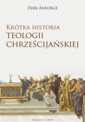 Okładka książki Krótka historia teologii chrześcijańskiej Dirk Ansorge