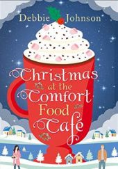 Okładka książki Christmas at the Comfort Food Cafe Debbie Johnson