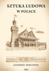 Okładka książki Sztuka ludowa w Polsce Kazimierz Mokłowski, Kazimierz Mokłowski