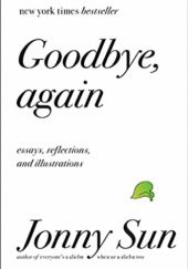 Okładka książki Goodbye, Again: Essays, Reflections, and Illustrations Jonny Sun