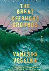 Okładka książki The Great Offshore Grounds: A novel Venessa Veselka