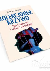 Okładka książki Kolekcjoner krzywd. Ukryty narcyzm a miłość i seksualność Katarzyna Lorecka
