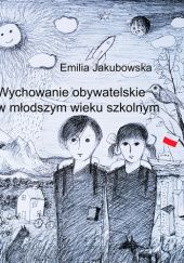 Okładka książki Wychowanie obywatelskie w młodszym wieku szkolnym Emilia Jakubowska