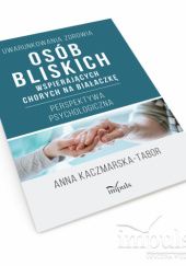 Okładka książki Uwarunkowania zdrowia osób bliskich wspierających chorych na białaczkę Anna Kaczmarska-Tabor