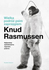 Okładka książki Wielka podróż psim zaprzęgiem Knud Rasmussen