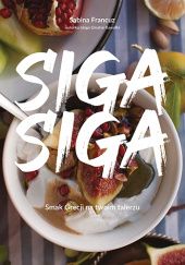 Okładka książki Siga siga. Smak Grecji na twoim talerzu Sabina Francuz