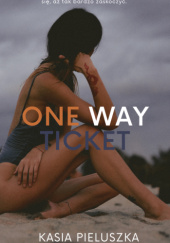 Okładka książki One way ticket. Jak dobrze nie zaplanować podróży i nie dać się, aż tak zaskoczyć. Kasia Pieluszka