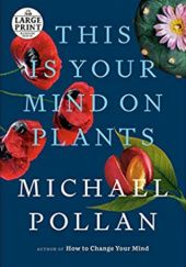 Okładka książki This Is Your Mind on Plants Michael Pollan