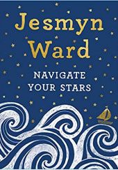 Okładka książki Navigate Your Stars Jesmyn Ward