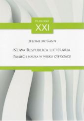 Okładka książki Nowa respublica litteraria. Pamięć i nauka w wieku cyfryzacji Jerome McGann