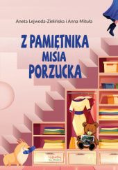 Okładka książki Z pamiętnika misia Porzucka Aneta Lejwoda-Zielińska, Anna Mituła