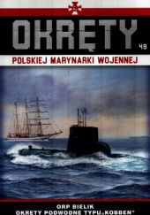 Okładka książki ORP Bielik - Okręty podwodne typu "Kobben" Grzegorz Nowak