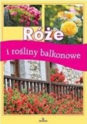 Okładka książki Róże i rośliny balkonowe Jadwiga Wilder