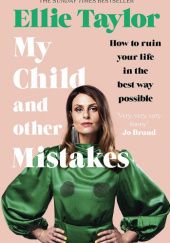 Okładka książki My child and other mistakes Ellie Taylor