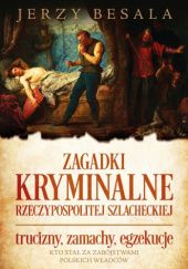 Okładka książki Zagadki kryminalne Rzeczypospolitej szlacheckiej Jerzy Besala