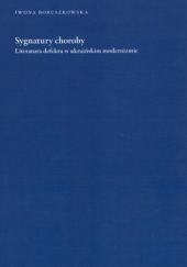 Okładka książki Sygnatury choroby. Literatura defektu w ukraińskim modernizmie Iwona Boruszkowska