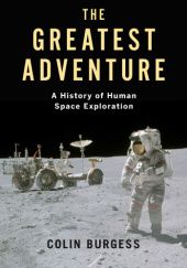Okładka książki The Greatest Adventure: A History of Human Space Exploration Colin Burgess