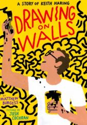Okładka książki Drawing on Walls: A Story of Keith Haring Matthew Burgess