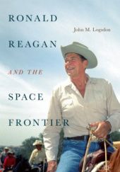 Okładka książki Ronald Reagan and the Space Frontier John M. Logsdon