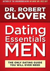 Okładka książki Dating Essentials for Men: The Only Dating Guide You Will Ever Need Robert Glover