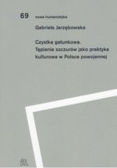 Okładka książki Czystka gatunkowa. Tępienie szczurów jako praktyka kulturowa w Polsce powojennej Gabriela Jarzębowska