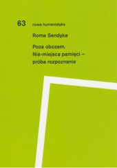 Okładka książki Poza obozem. Nie-miejsca pamięci - próba rozpoznania Roma Sendyka