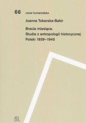 Okładka książki Bracia miesiące. Studia z antropologii historycznej Polski 1939-1945 Joanna Tokarska-Bakir