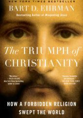 Okładka książki The Triumph of Christianity: How a Forbidden Religion Swept the World Bart D. Ehrman