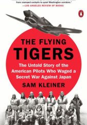 Okładka książki The Flying Tigers: The Untold Story of the American Pilots Who Waged a Secret War Against Japan Sam Kleiner