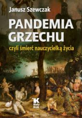 Okładka książki Pandemia grzechu czyli śmierć nauczycielką życia Janusz Szewczak