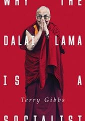 Okładka książki Why the Dalai Lama is a Socialist: Buddhism, Socialism and the Compassionate Society Terry Gibbs