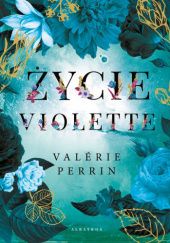 Okładka książki Życie Violette Valerie Perrin