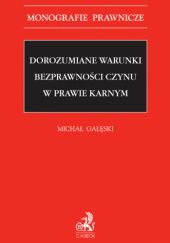 Okładka książki Dorozumiane warunki bezprawności czynu w prawie karnym Michał Gałęski