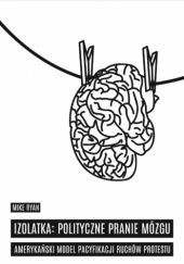 Okładka książki Izolatka: polityczne pranie mózgu Mike Ryan