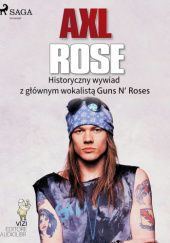 Okładka książki Axl Rose. Historyczny wywiad z głównym wokalistą Guns N Roses Lucas Hugo Pavetto