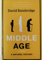 Okładka książki Middle Age: A Natural History David Bainbridge