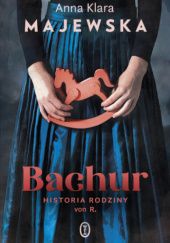 Okładka książki Bachur. Historia rodziny von R. Anna Klara Majewska