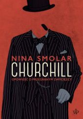 Okładka książki Churchill. Opowieść o przegranym zwycięzcy Nina Smolar