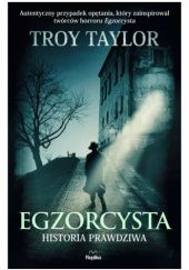 Okładka książki Egzorcysta. Historia prawdziwa Troy Taylor