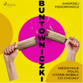 Okładka książki Buntowniczki. Niezwykłe Polki, które robiły, co chciały Andrzej Fedorowicz