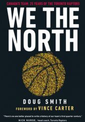 Okładka książki We the North: 25 Years of the Toronto Raptors Doug Smith