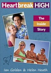 Okładka książki Heartbreak High - The Inside Story Ian Golden, Helen Heath