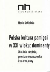 Polska kultura pamięci w XXI wieku: dominanty. Zbrodnia katyńska, powstanie warszawskie i stan wojenny