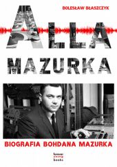Alla Mazurka. Biografia Bohdana Mazurka