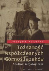 Okładka książki Tożsamość współczesnych Górnoślązaków. Studium socjologiczne Justyna Kijonka