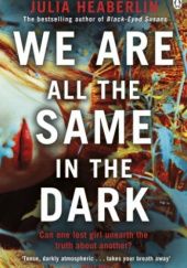 Okładka książki We Are All the Same in the Dark Julia Heaberlin
