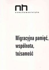 Okładka książki Migracyjna pamięć, wspólnota, tożsamość Ryszard Nycz, Tomasz Sapota, Roma Sendyka