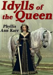 Okładka książki Idylls of the Queen Phyllis Ann Karr